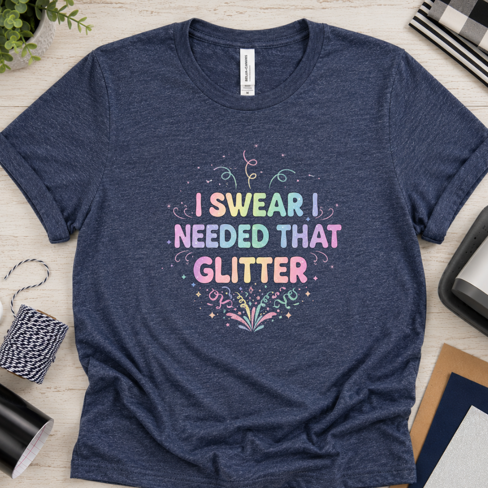 I Swear I Needed That Glitter - Short Sleeve T-Shirt